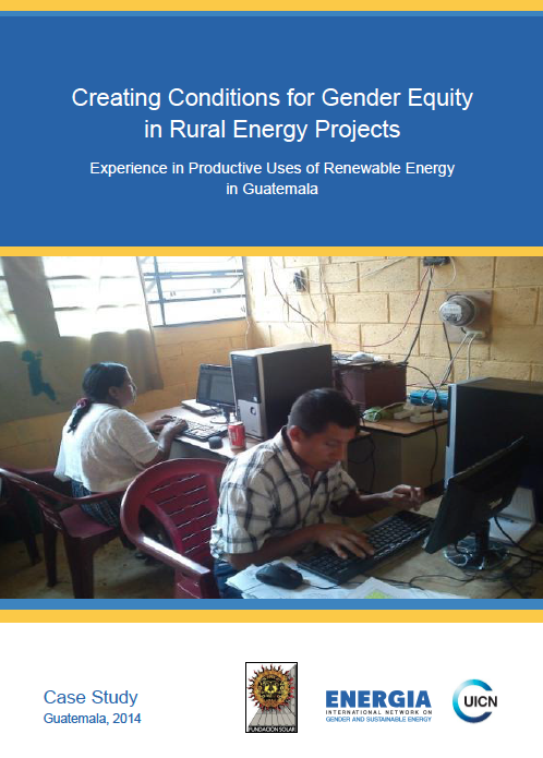 Creating Conditions for Gender Equity in Rural Energy Projects: Experience in Productive Uses of Renewable Energy in Guatemala