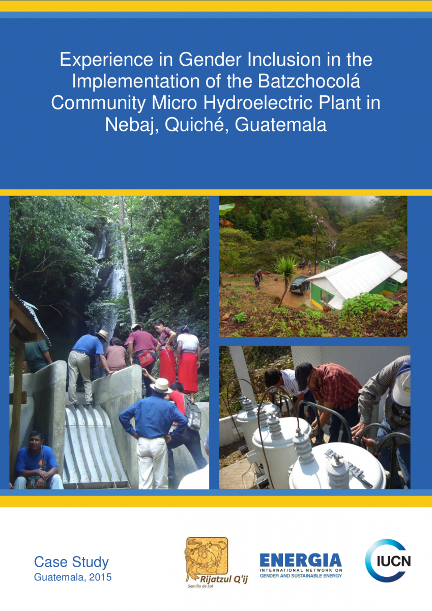 Experience in Gender Inclusion in the Implementation of the Batzchocolá Community Micro Hydroelectric Plant in Nebaj, Quiché, Guatemala